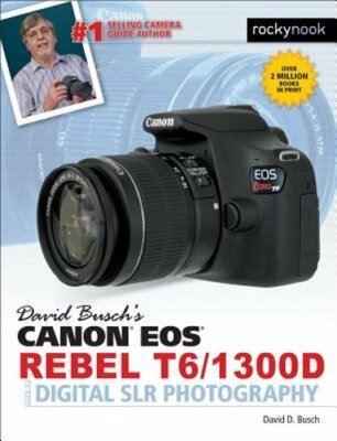 David Busch's Canon EOS Rebel T6/1300d Guide to Digital Slr Photography by Busch