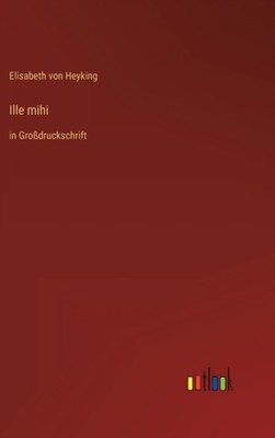 Heyking - Ille mihi in Grodruckschrift - New hardback or cased book - - X555z