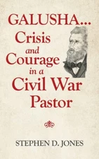Galusha    Crisis And Courage In A Civil War Pastor