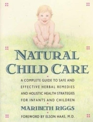 Natural Child Care: A Complete Guide to Safe and Effective Herbal Remedies a...