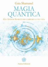 9788863654318 Quantum Magic. the ancient secrets to changing your life - Gai