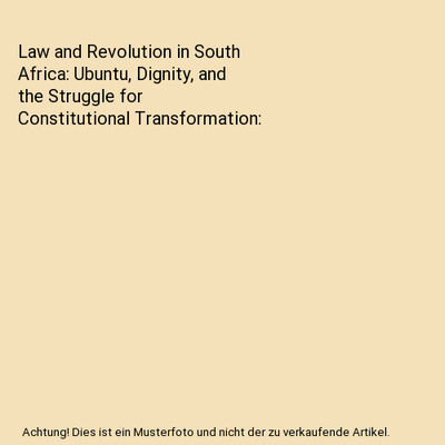 Law and Revolution in South Africa: Ubuntu, Dignity, and the Struggle for Consti