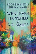 WHAT EVER HAPPENED TO MR. MAJIC By Rod Pennington & Jeffery A. Martin **Mint**