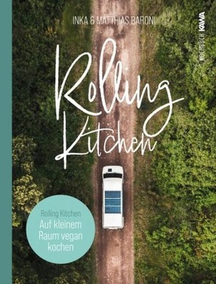 Rolling Kitchen: Auf kleinem Raum vegan kochen. Perfekt für Van Life, Tiny 