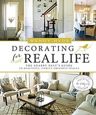 Decorating for Real Life : The Shabby Nest's Guide to Beautiful F