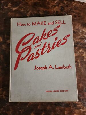 How To Make And Sell Cakes And Pastries By Joseph Lambeth 1941