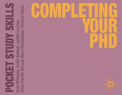 POCKET COMPLETING YOUR PHD by Kate Oxford Brookes University, UK Williams