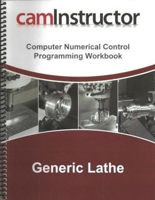 CAMINSTRUCTOR COMPUTER NUMERICAL CONTROL PROGRAMMING By Matthew Duane Weidinger