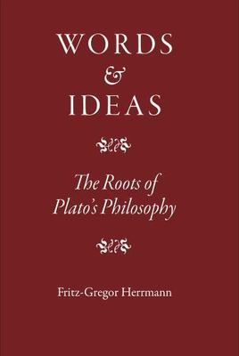 Words and Ideas : The Roots of Plato's Philosophy, Hardcover by Herrmann, Fri...