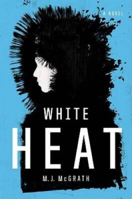 White Heat: A Novel - Hardcover By McGrath, M. J. - GOOD