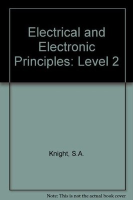 Electrical and Electronic Principles: Level 2 by Knight, S.A. 0434910651