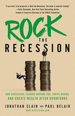 Rock the Recession: How Successful Leaders Prepare for, Thrive During, and Cr...