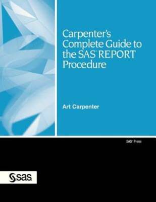 Carpenter's Complete Guide to the SAS Report Procedure by Art Carpenter: Used