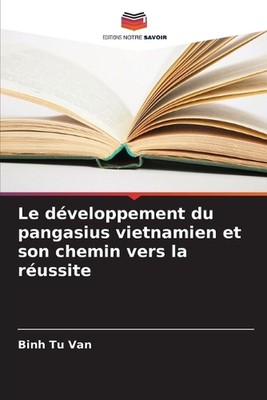 Le dveloppement du pangasius vietnamien et son chemin vers la russite von Binh Tu