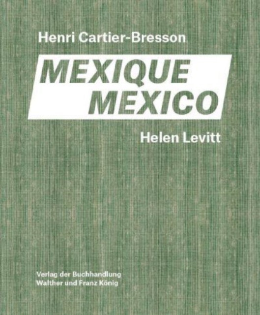 Helen Levitt / Henri Cartier-Bresson. Mexi by Fondation Cartier-Bresson HARDBACK