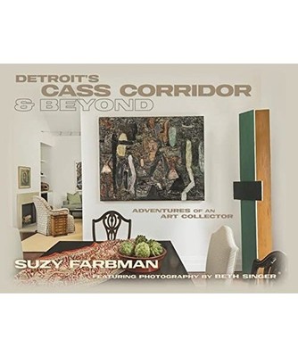 Detroit's Cass Corridor and Beyond: Adventures of an Art Collector, Suzy Farbman
