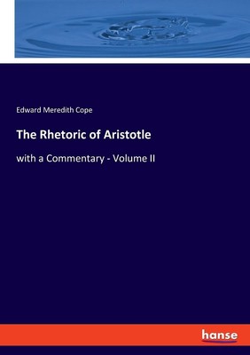 The Rhetoric of Aristotle Edward Meredith Cope
