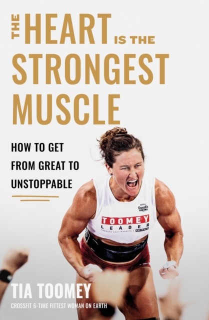 The Heart is the Strongest Muscle by Tia Toomey (Paperback Book)