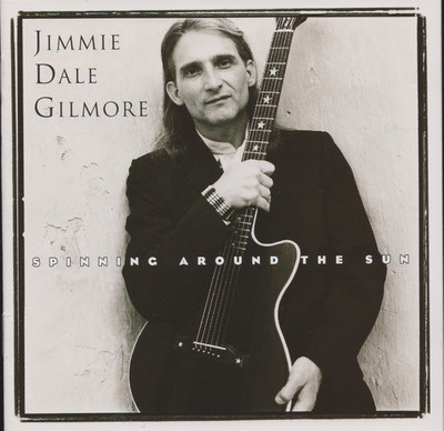 CD - JIMMIE DALE GILMORE - Spinning around the sun