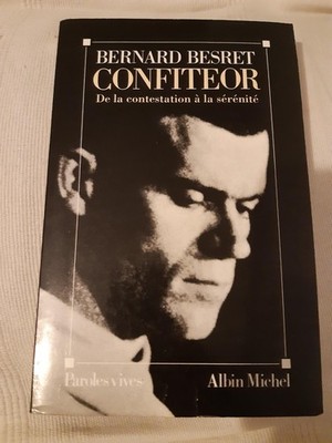 BERNARD BESRET - CONFITEOR DE LA PROTESTATION A LA SERENITE - ALBIN MICHEL 1991