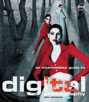 An Intermediate Guide to Digital Photography Paperback John Cleme