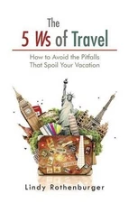 The 5 Ws of Travel: How to Avoid the Pitfalls That Spoil Your Vacation by Lindy 