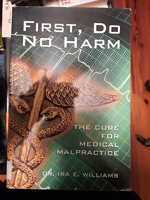 First, Do No Harm: The Cure for Medical Malpractice - Dr. Ira E. Williams
