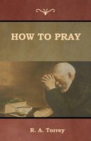 R. A. Torrey | How To Pray | Taschenbuch | Englisch (2018) | EAN 9781644390139