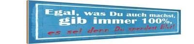 Holzschild 10x46 cm gib immer 100% es sei denn Du Dekoration Deko Geschenk Holz 