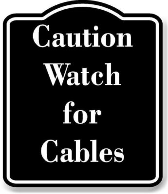 Caution Watch for Cables BLACK Aluminum Composite Sign