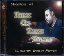 CD Ellington Wesley Porter - Meditations Volume 1: Think On These Things