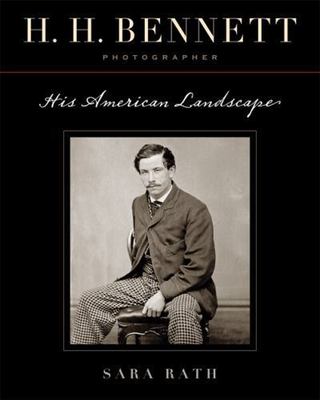 H. H. Bennett Photographer : His American Landscape, Paperback by Rath, Sara;...