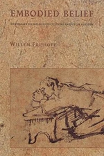 Embodied Belief: Ten Essays on Religious Culture in Dutch History (Studies in Du