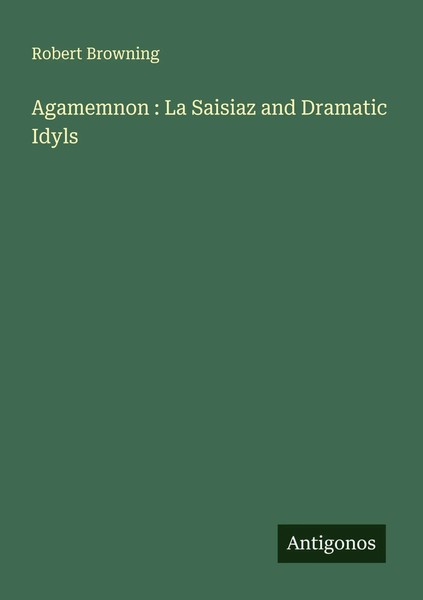 Robert Browning | Agamemnon : La Saisiaz And Dramatic Idyls | Taschenbuch (2025)-image