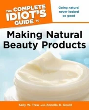 The Complete Idiot's to Making Natural Beauty Products (The Complete Idiot's...