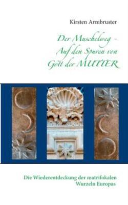 Der Muschelweg - Auf Den Spuren Von Gott Der Mutter