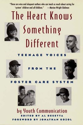 The Heart Knows Something Different: Teenage Voices from the Foster Care Sys...