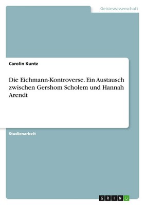 Die Eichmann-Kontroverse. Ein Austausch zwischen Gershom Scholem und Hannah...