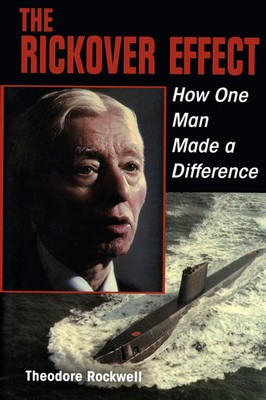 The Rickover Effect How One Man Made a Difference Estate Of Theodore Rockwell