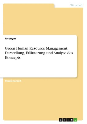 Green Human Resource Management. Darstellung, Erläuterung und Analyse des...