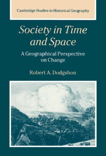 Society in Time and Space A Geographical Perspective on Change Dodgshon Hardback