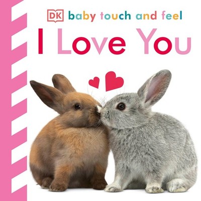 Baby Touch and Feel I Love You: An Interactive Heartwarming Board Book