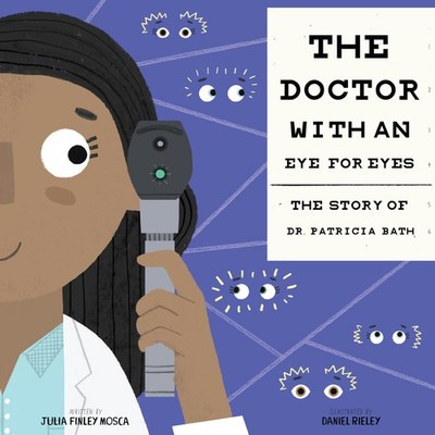The Doctor with an Eye for Eyes: The Story of Dr. Patricia Bath (Amazing Sci...
