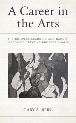 A Career in the Arts: The Complex Learning and Career Needs of Creative Professi
