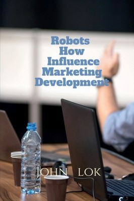 Lok - Robots How Influence Marketing Development - paperback or softba - E555z