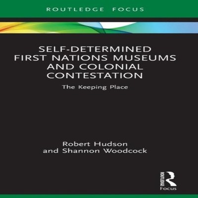 Self-Determined First Nations Museums and Colonial Contestation T