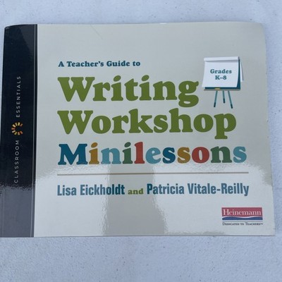 A Teacher's Guide to Writing Workshop Minilessons: The Classroom Essentials...