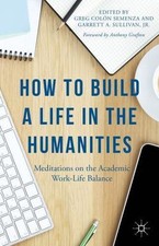 How to Build a Life in the Humanities: Meditations on the Academic Work-Life Ba