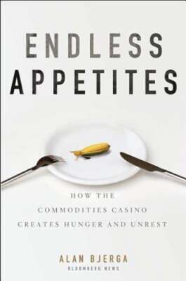 Endless Appetites: How the Commodities Casino Creates Hunger and Unrest: Used