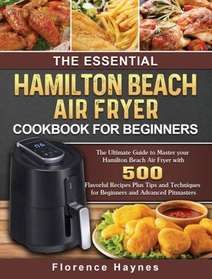 Haynes - Essential Hamilton Beach Air Fryer Cookbook For Beginners  Th - X555z